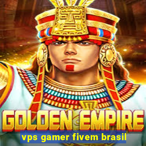 vps gamer fivem brasil